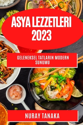 Asya Lezzetleri 2023: Geleneksel Tatların Modern Sunumu Cover Image