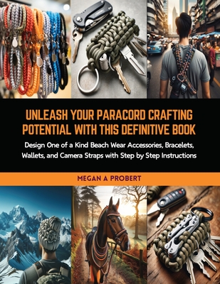 Unleash Your Paracord Crafting Potential with this Definitive Book: Design  One of a Kind Beach Wear Accessories, Bracelets, Wallets, and Camera Straps  (Paperback)