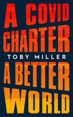 A COVID Charter, A Better World By Toby Miller Cover Image