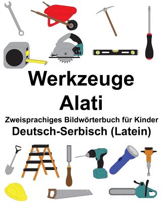 Deutsch-Serbisch (Latein) Werkzeuge/Alati Zweisprachiges Bildwörterbuch für Kinder Cover Image