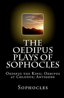 The Oedipus Plays of Sophocles: Oedipus the King; Oedipus at Colonus; Antigone Cover Image