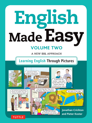 English Made Easy, Volume 2: A New ESL Approach: Learning English Through Pictures By Jonathan Crichton, Pieter Koster Cover Image