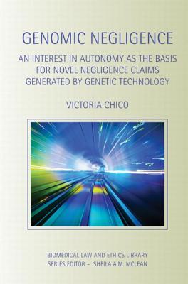 Genomic Negligence: An Interest in Autonomy as the Basis for Novel Negligence Claims Generated by Genetic Technology (Biomedical Law and Ethics Library) Cover Image