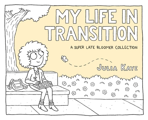 My Life in Transition: A Super Late Bloomer Collection By Julia Kaye Cover Image