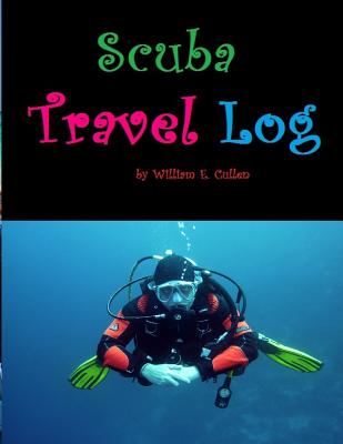 Scuba Travel Log: Diving Is My Passion and I Need to Remember My Dives. Cover Image