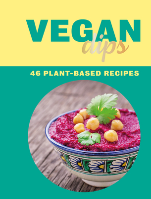 Vegan Dips: 46 Plant-Based Recipes By Zulekha Afzal (Editor) Cover Image