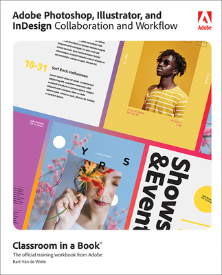 Adobe Photoshop, Illustrator, and Indesign Collaboration and Workflow (Classroom in a Book (Adobe)) By Bart Van de Wiele Cover Image