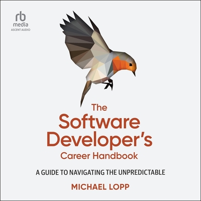 The Software Developer's Career Handbook: A Guide to Navigating the Unpredictable Cover Image