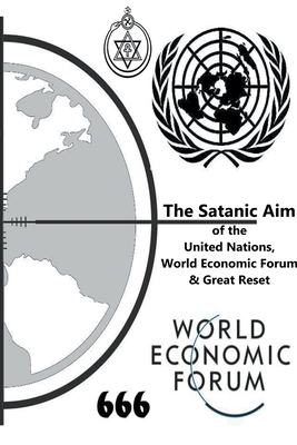 The Satanic Aim of the United Nations, World Economic Forum & Great Reset Cover Image