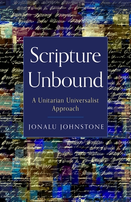 Scripture Unbound: A Unitarian Universalist Approach By Jonalu Johnstone Cover Image