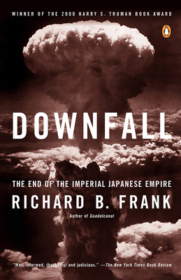 Downfall: The End of the Imperial Japanese Empire By Richard B. Frank Cover Image