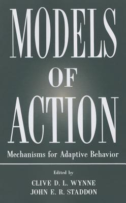 Models of Action: Mechanisms for Adaptive Behavior By Clive D. L. Wynne (Editor), John E. R. Staddon (Editor) Cover Image