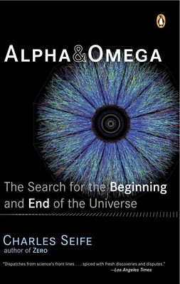Alpha and Omega: The Search for the Beginning and End of the Universe By Charles Seife Cover Image