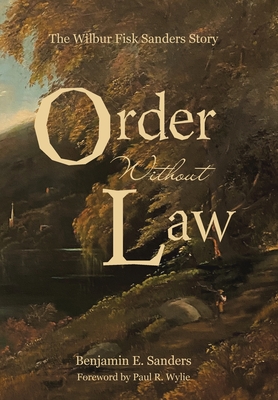Order Without Law: The Wilbur Fisk Sanders Story Cover Image