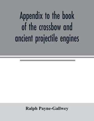 Appendix to the book of the crossbow and ancient projectile engines Cover Image