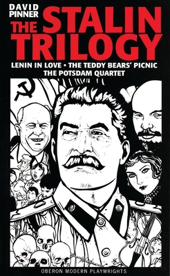 The Stalin Trilogy: Lenin in Love / The Teddy Bears' Picnic / The Potsdam Quartet (Oberon Modern Playwrights) Cover Image