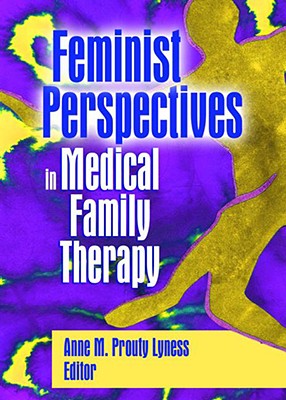 Feminist Perspectives in Medical Family Therapy By Anne M. Prouty Lyness Cover Image