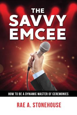 The Savvy Emcee: How to be a Dynamic Master of Ceremonies Cover Image