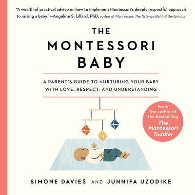 The Montessori Baby Lib/E: A Parent's Guide to Nurturing Your Baby with Love, Respect, and Understanding By Simone Davies, Junnifa Uzodike, Sanny Van Loon (Contribution by) Cover Image