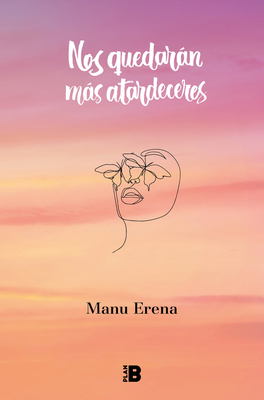 Nos quedarán más atardeceres / We Will Have More Sunsets By Manu Erena Cover Image