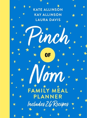 Pinch of Nom Family Meal Planner: Includes 26 Recipes By Kay Allinson, Kate Allinson, Laura Davis Cover Image