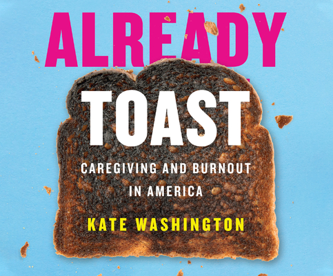 Already Toast: Caregiving and Burnout in America Cover Image