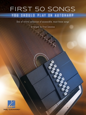 First 50 Songs You Should Play on Autoharp By Hal Leonard Corp (Created by), Fred Sokolow (Other) Cover Image