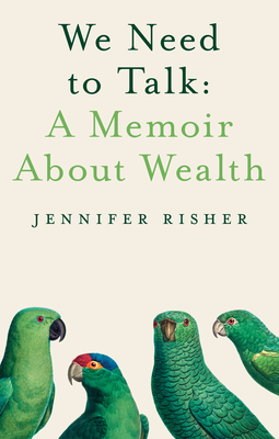 We Need to Talk: A Memoir about Wealth By Jennifer Risher Cover Image