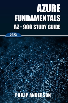 Azure Fundamentals AZ-900 Study Guide: The Ultimate Step-by-Step AZ-900 Exam Preparation Guide to Mastering Azure Fundamentals. New 2023 Certification Cover Image