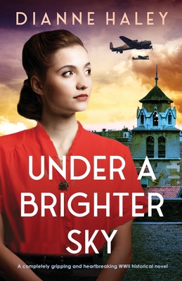 Under a Brighter Sky: A completely gripping and heartbreaking WWII historical novel By Dianne Haley Cover Image