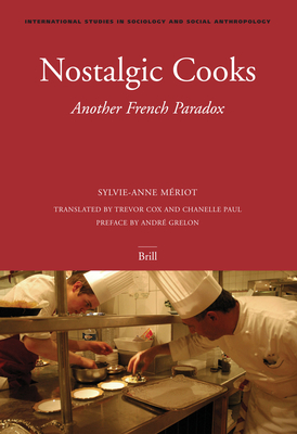 Nostalgic Cooks: Another French Paradox (International Studies in Sociology and Social Anthropology #97)