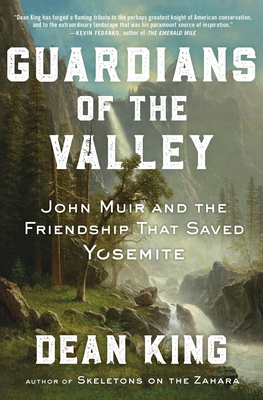 Guardians of the Valley: John Muir and the Friendship that Saved Yosemite By Dean King Cover Image