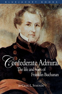 Confederate Admiral: The Life and Wars of Franklin Buchanan (Bluejacket Books)