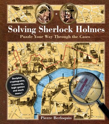 Solving Sherlock Holmes: Puzzle Your Way Through the Cases (Puzzlecraft #2) By Pierre Berloquin Cover Image