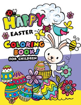Happy Easter Coloring books for children: Rabbit and Egg Designs for Adults, Teens, Kids, toddlers Children of All Ages By Easter Coloring Books Cover Image