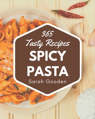 365 Tasty Spicy Pasta Recipes: A Spicy Pasta Cookbook to Fall In Love With Cover Image