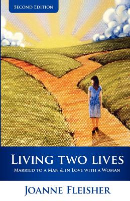 Living Two Lives: Married to a Man & In Love with a Woman By Joanne Fleisher Cover Image