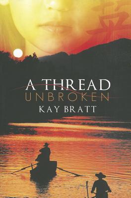 A Thread Unbroken By Kay Bratt Cover Image