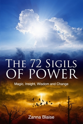 The 72 Sigils of Power: Magic, Insight, Wisdom and Change By Zanna Blaise Cover Image