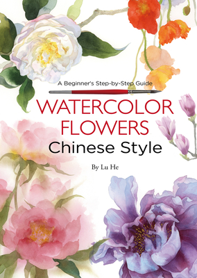 Watercolor Flowers Chinese Style: A Beginner's Step-by-Step Guide Cover Image