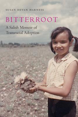 Bitterroot: A Salish Memoir of Transracial Adoption (American Indian Lives ) By Susan Devan Harness Cover Image