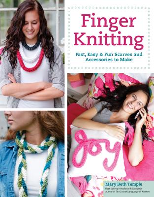 Finger Knitting: Fast, Easy & Fun Scarves and Accessories to Make (Design Originals #5481) By Mary Beth Temple Cover Image