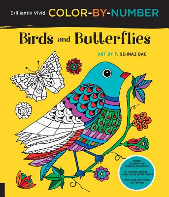 Brilliantly Vivid Color-by-Number: Birds and Butterflies: Guided coloring for creative relaxation--30 original designs + 4 full-color bonus prints--Easy tear-out pages for framing (Brilliantly Vivid Color by Number)