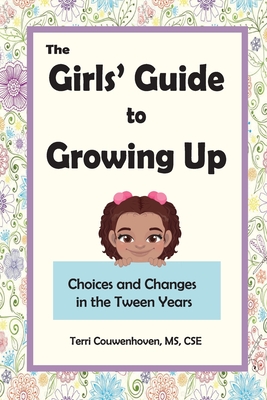 The Girls' Guide to Growing Up: Choices and Changes in the Tween Years Cover Image