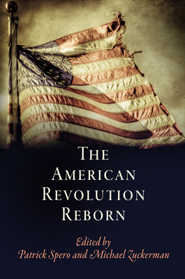 The American Revolution Reborn (Early American Studies)