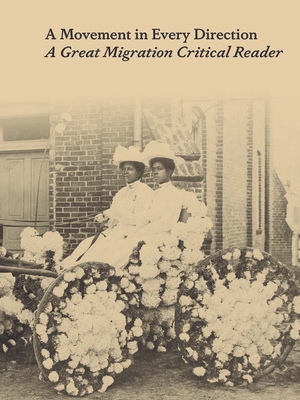 A Movement in Every Direction: A Great Migration Critical Reader By Jessica Bell Brown (Editor), Ryan N. Dennis (Editor) Cover Image