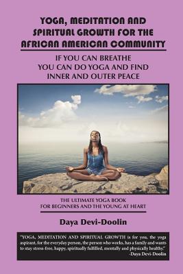 Yoga, Meditation and Spiritual Growth for the African American Community: If You Can Breathe You Can Do Yoga and Find Inner and Outer Peace - The Ulti Cover Image