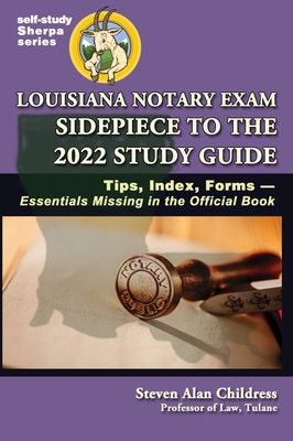 Louisiana Notary Exam Sidepiece to the 2022 Study Guide: Tips, Index, Forms-Essentials Missing in the Official Book By Steven Alan Childress Cover Image