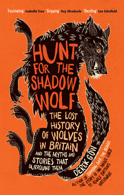 Hunt for the Shadow Wolf [Us Edition]: The Lost History of Wolves in Britain and the Myths and Stories That Surround Them Cover Image