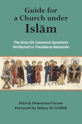 Guide for a Church Under Islam: The Sixty-Six Canonical Questions Attributed to By Theodore Balsamon Cover Image
